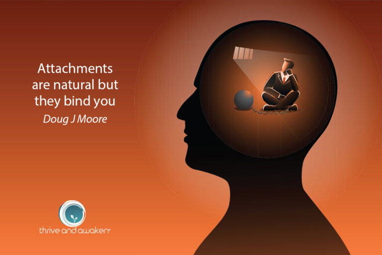 A person's head and inside is a man with a ball and chain on his foot. Quote from Doug: Attachments are natural, but they bind you